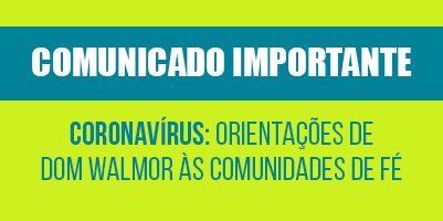 CORONAVÍRUS: orientações de Dom Walmor às comunidades de fé