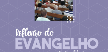 Reflexão do Evangelho: neste quarto domingo da Quaresma, acompanhe conosco as meditações de Pe. Nivaldo Ferreira