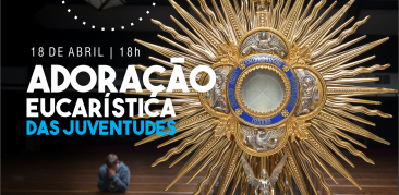 Neste sábado, Adoração Eucarística Online das Juventudes do Santuário. Participe!