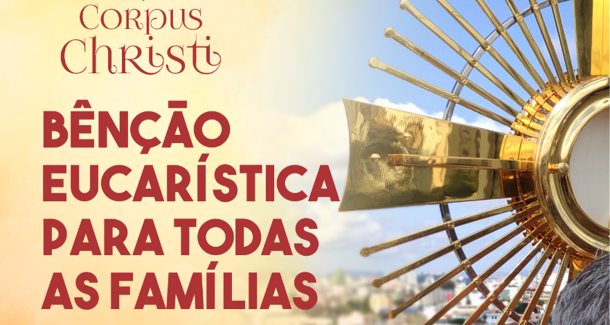 Neste Corpus Christi, receba a Bênção Eucarística para sua família