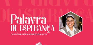 A “Palavra de Esperança” com a Ir. Maria Aparecida nos convida a assumirmos a virtude da humildade