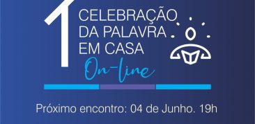 Hoje tem “Celebração da Palavra em Casa”. Venha celebrar conosco!