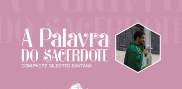 A Palavra do Sacerdote: confira a reflexão de Pe. Gilberto Santana sobre a essencialidade