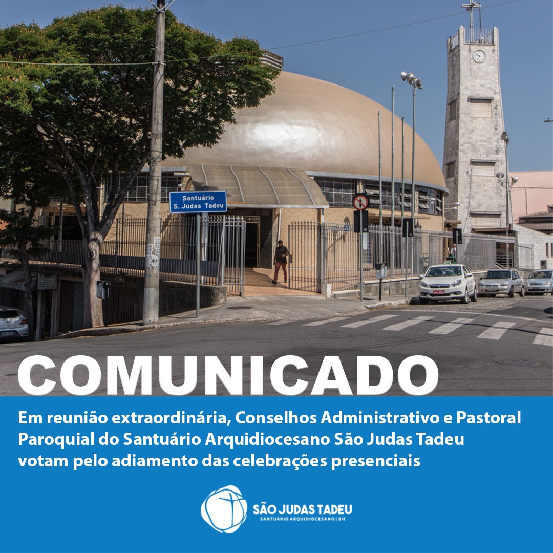 Comunicado: Conselhos Administrativo e Pastoral Paroquial do Santuário Arquidiocesano São Judas Tadeu votam pelo adiamento das celebrações presenciais