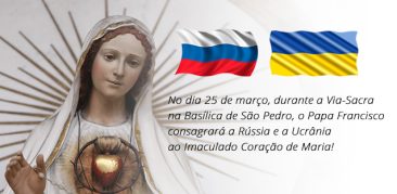 Consagração da Rússia e da Ucrânia ao Imaculado Coração de Maria