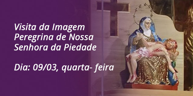 09/03: Visita da Imagem Peregrina de Nossa Senhora da Piedade no Santuário