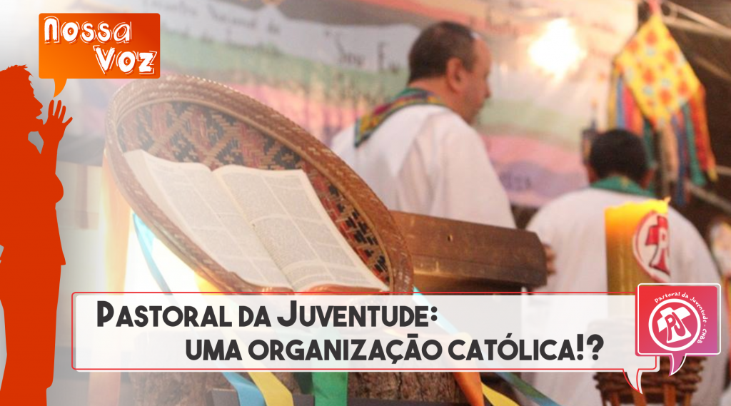 Pastoral da Juventude: uma organização católica!?