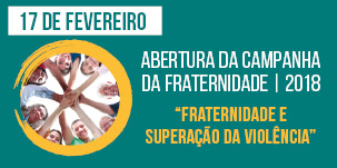 17 de fevereiro: abertura da Campanha da Fraternidade 2018 na Arquidiocese de Belo Horizonte