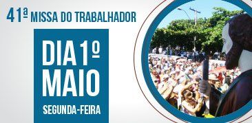 41ª Missa pelo Dia do Trabalhador – 1º de maio