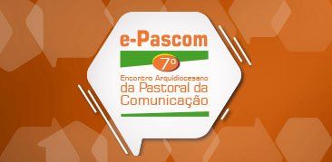 7º e-Pascom: Encontro Arquidiocesano da Pastoral da Comunicação