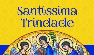 Solenidade da Santíssima Trindade – 11 de junho