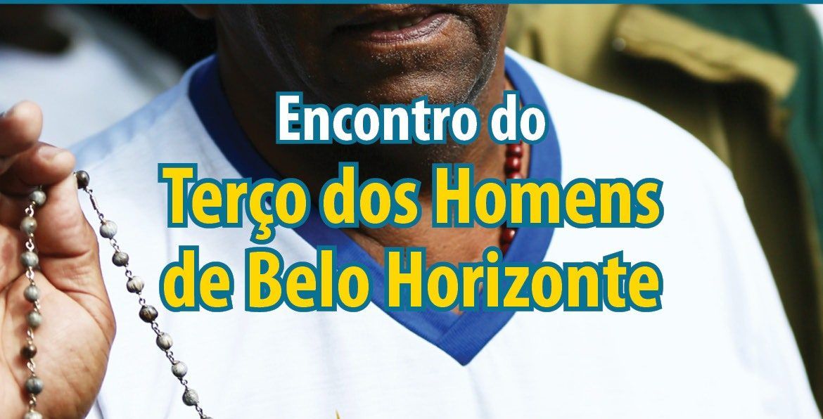 9 de dezembro: 3º Encontro do Terço dos Homens de Belo Horizonte será realizado na Tenda Cristo Rei