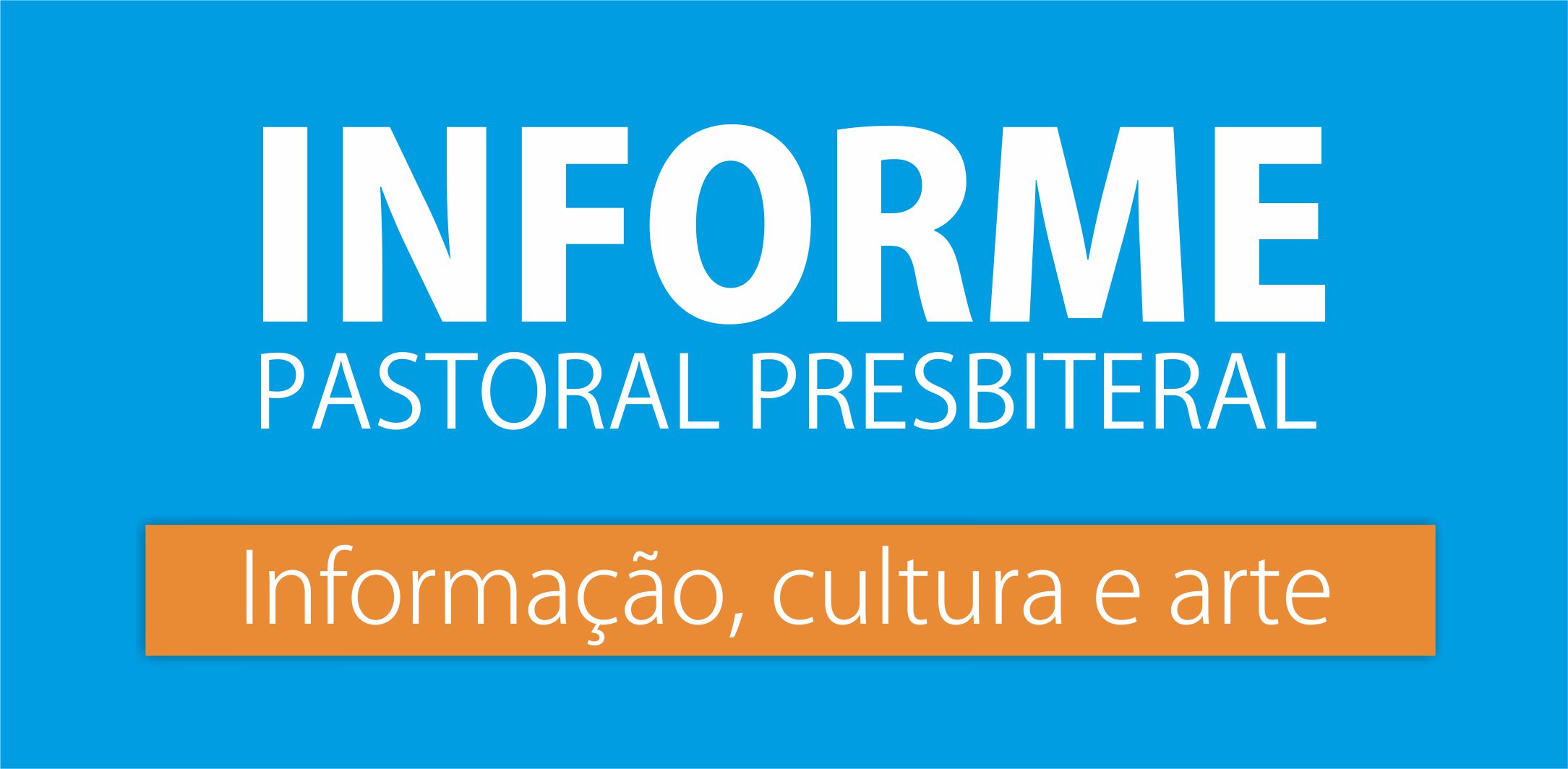 Informe Pastoral Presbiteral – Palestras, Cultura e Informação