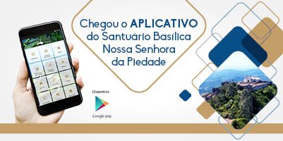 Santuário Basílica Nossa Senhora da Piedade ganha aplicativo para smartphones