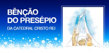 Obras da Catedral Cristo Rei: benção do presépio  – 14 de dezembro