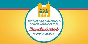 Encontro de Capacitação dos Colaboradores de Santuários da Arquidiocese de Belo Horizonte – 20 de maio