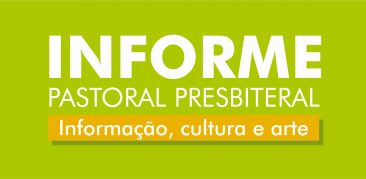 Informe Pastoral Presbiteral: Informação, cultura e arte – Maio