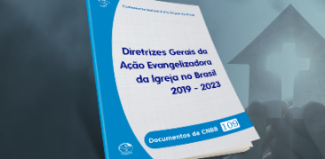 CNBB publica o documento Diretrizes Gerais da Ação Evangelizadora da Igreja no Brasil – 2019/2023