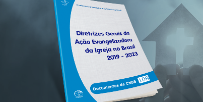 CNBB publica o documento Diretrizes Gerais da Ação Evangelizadora da Igreja no Brasil – 2019/2023