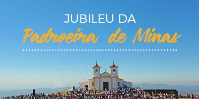 Fiéis celebram o Jubileu de Nossa Senhora da Piedade, Padroeira de Minas Gerais – julho a setembro