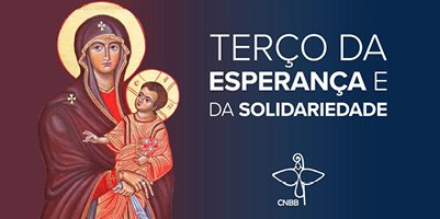 Terço da Esperança e da Solidariedade: vamos juntos rezar – nesta quarta-feira, 29 de abril, às 15h30