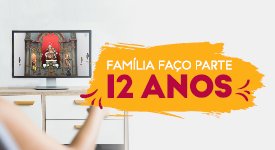 Campanha – Família Faço Parte: 12 anos