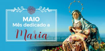 Maio, Mês de Maria, Mãe de Jesus e da Igreja – Acompanhe as celebrações transmitidas pelas paróquias