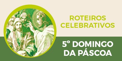 5º Domingo da Páscoa: roteiros ajudam a celebrar, em casa, o Dia do Senhor