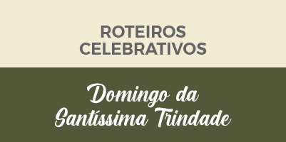 Solenidade da Santíssima Trindade: roteiro ajuda a celebrar o Dia do Senhor