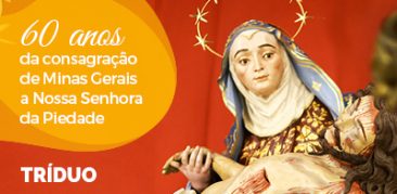 Tríduo e lives para celebrar 60 anos da consagração de Minas Gerais a Nossa Senhora da Piedade – 28, 29, 30 de julho