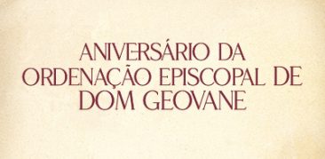 Dom Geovane Luís: quatro anos de dedicação ao povo de Deus no ministério de bispo – 25 de março