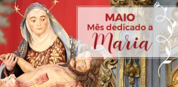 Maio, Mês de Maria, Mãe de Jesus e da Igreja – celebrações e transmissões organizadas pelas paróquias