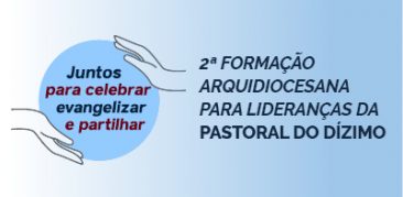 Vicariato Episcopal para Ação Pastoral promove 2ª Formação Arquidiocesana para Lideranças da Pastoral do Dízimo – 17 de abril