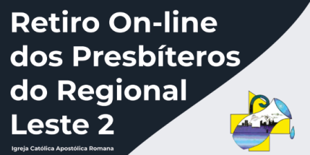 Regional Leste 2 promove Retiro On-line de Presbíteros – 2 a 6 de agosto