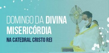 Domingo da Divina Misericórdia na Catedral Cristo Rei: Celebração Eucarística e ação de amparo aos mais pobres