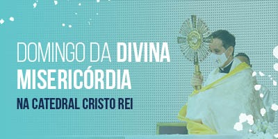 Domingo da Divina Misericórdia na Catedral Cristo Rei: Celebração Eucarística e ação de amparo aos mais pobres