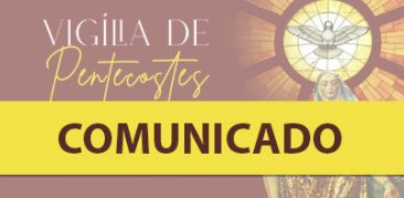 Adiada a Vigília de Pentecostes no Santuário Basílica da Padroeira de Minas Gerais