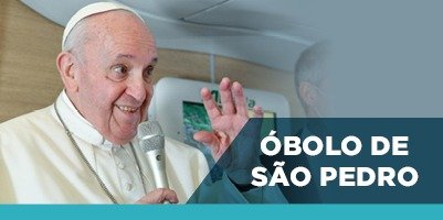 Vamos ajudar as obras de caridade do Papa Francisco – 4 de julho