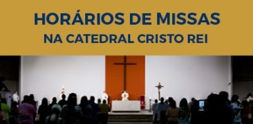 Horários de Missas dominicais na Catedral Cristo Rei