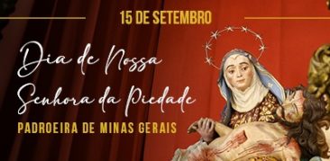 Mineiros celebram a Festa de sua Padroeira – Nossa Senhora da Piedade – 15 de setembro