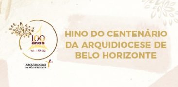 Hino do Centenário da Arquidiocese de Belo Horizonte: faça download, cante a nossa história!