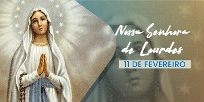 Comunidades de fé celebram o dia de Nossa Senhora de Lourdes – 2 a 11 de fevereiro