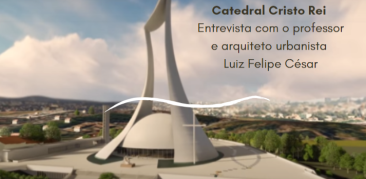 [Entrevista] Catedral Cristo Rei inspira pesquisa na UFMG