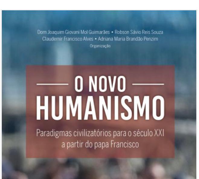 Livro “O novo humanismo: paradigmas civilizatórios para o século XXI a partir do Papa Francisco” reúne a colaboração de 25 autores