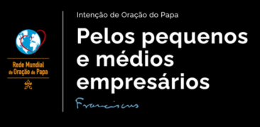 Papa Francisco dedica orações aos pequenos e médios empresários neste mês de agosto