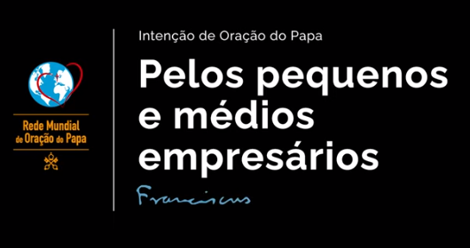 Papa Francisco dedica orações aos pequenos e médios empresários neste mês de agosto