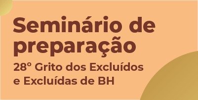 Inscrições abertas para o Seminário de Preparação para o Grito dos Excluídos 2022