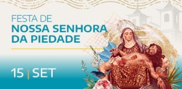 Fiéis celebram a Festa de Nossa Senhora da Piedade – Padroeira de Minas Gerais – 15 de setembro
