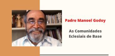 Padre Manoel Godoy fala sobre as CEBs “São leigos e leigas que se unem para rezar, estudar a Bíblia e defenderem seus direitos”