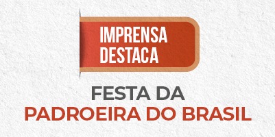 Imprensa repercute a Festa de Nossa Senhora Aparecida – Padroeira do Brasil